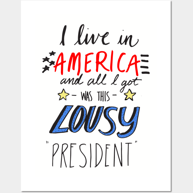 i live in america and all i got was this lousy president Wall Art by oliromi